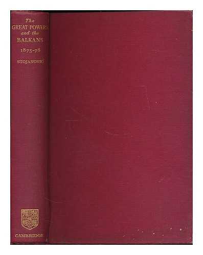 STOJANOVIC, MIHAILO D. - The great powers and the Balkans, 1875-1878