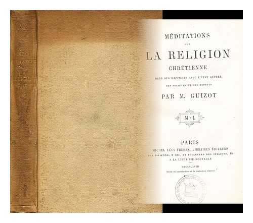 GUIZOT, M. - Meditations sur la religion chretienne dans ses rapports avec l'etat actuel des societes et des esprits