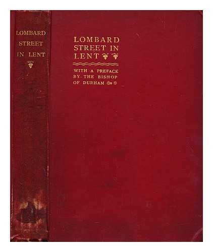 CHRISTIAN SOCIAL UNION (LONDON BRANCH) - Lombard Street in Lent : a course of sermons on social subjects organized by the ... branch ... and preached in the Church of St. Edmund ... Lombard Street, during Lent, 1894