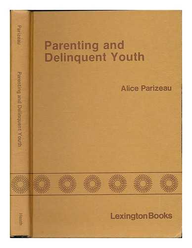 PARIZEAU, ALICE (1930- ) - Parenting and delinquent youth / Alice Parizeau ; translated by Dorothy R. Crelinsten