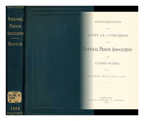KNIGHT & LEONARD: CHICAGO - Proceedings of the annual conference of the National Prison Association of the United States held at Boston, July 14-19, 1888