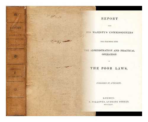 GREAT BRITAIN. POOR LAW COMMISSIONERS - Report from His Majesty's Commissioners for inquiring into the administration and practical operation of the poor laws