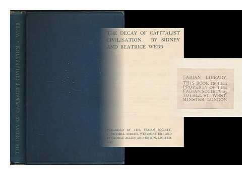 WEBB, SIDNEY (1859-1947) ; FABIAN SOCIETY (GREAT BRITAIN) - The decay of capitalist civilisation