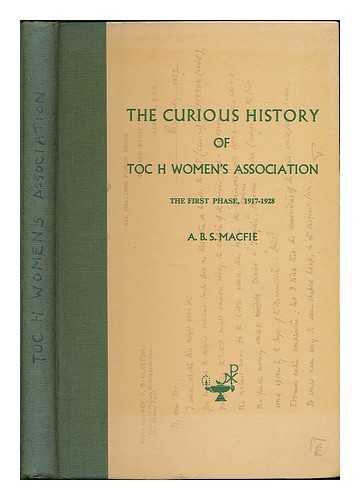 MACFIE, ALISON B. S. - The curious history of Toc H Women's association : the first phase, 1917-1928 / compiled by A. B. S. MacFie