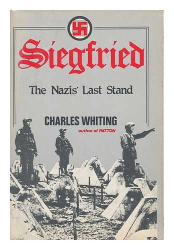 WHITING, CHARLES (1926-2007) - Siegfried : the Nazis' Last Stand
