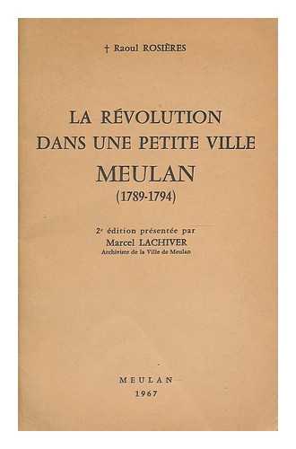 ROSIERES, RAOUL (1851-1900) - La Revolution dans une petite ville, Meulan (1789-1794)