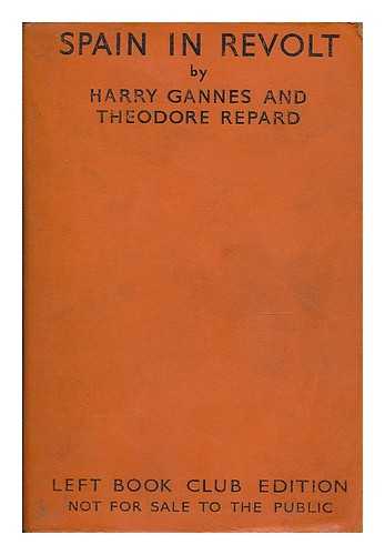 GANNES, HARRY. REPARD, THEODORE - Spain in revolt : a history of the Civil War in Spain in 1936 and a study of its social political and economic causes
