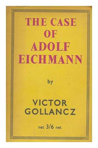 GOLLANCZ, VICTOR (1893-1967) - The case of Adolf Eichmann