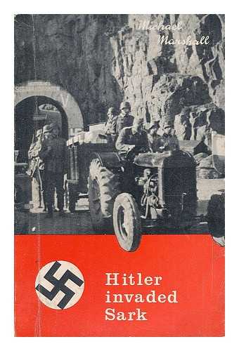 MARSHALL, MICHAEL - Hitler invaded Sark