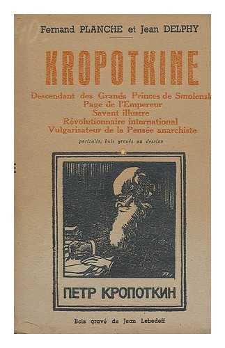 PLANCHE, FERNAND. JEAN DELPHY (1887-) - Kropotkine / par Fernand Planche et Jean Delphy