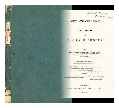 JAMES GRAHAM, SIR - Corn and currency : in an address to the landowners