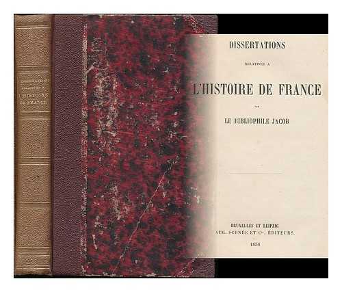 LACROIX, PAUL (1806-1884) - Dissertations relatives a l'histoire de France par le bibliophile Jacob [pseud., i.e. Paul Lacroix]