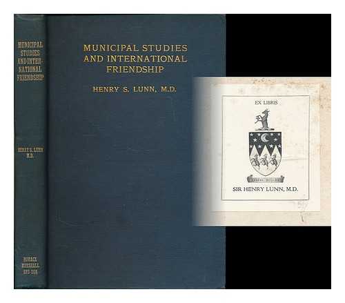 LUNN, HENRY S. (HENRY SIMPSON) (1859-1939) - Municipal studies and international friendship