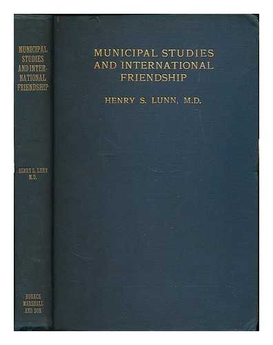 LUNN, HENRY S. (HENRY SIMPSON) (1859-1939) - Municipal studies and international friendship