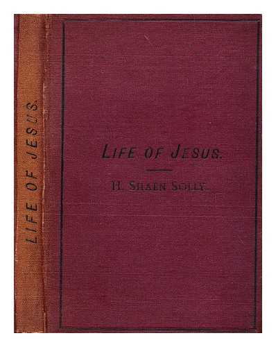 SHAEN SOLLY, HENRY - The Life of Jesus
