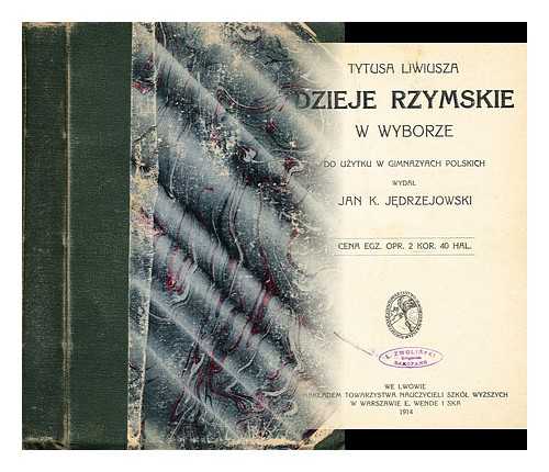 JEDRZEJOWSKI , JAN K. - Dzieje rzymskie w wyborze do uzytku w gimnazjach polskich wydal jan k jedrzejowski - [Language: Polish, Latin]