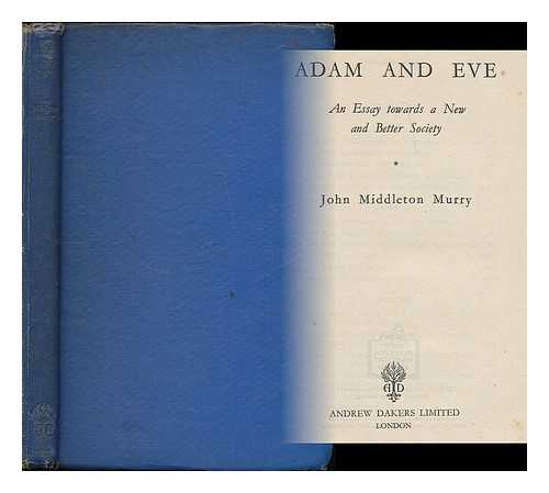 MURRY, JOHN MIDDLETON (1889-1957) - Adam and Eve : an essay towards a new and better society