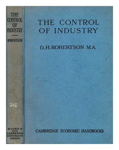 ROBERTSON, DENNIS HOLME, SIR (1890-1963) - The control of industry