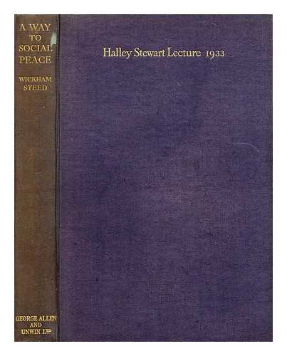 STEED, HENRY WICKHAM - A way to social peace: Halley Stewart Lecture 1933