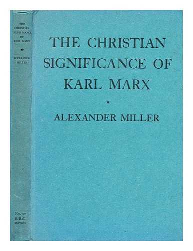 MILLER, ALEXANDER (1908-1960) - The Christian significance of Karl Marx