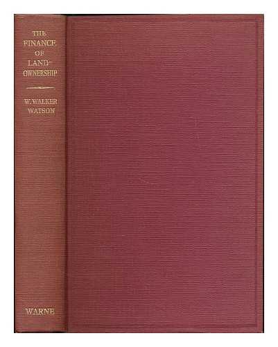 WALKER-WATSON, WILLIAM - The finance of landownership : a policy for the agricultural landowner