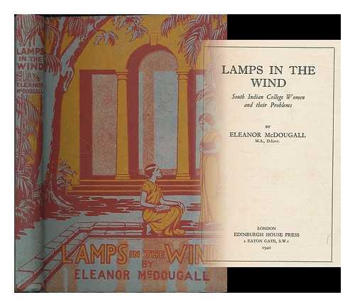 MCDOUGALL, ELEANOR (1874-1956) - Lamps in the wind : south Indian college women and their problems