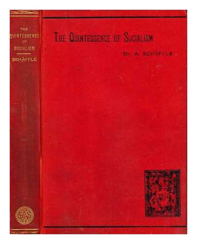 SCHAFFLE, A. (ALBERT) (1831-1903) - The quintessence of socialism, by Dr. A. Schaffle