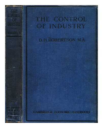ROBERTSON, DENNIS HOLME, SIR (1890-1963) - The control of industry
