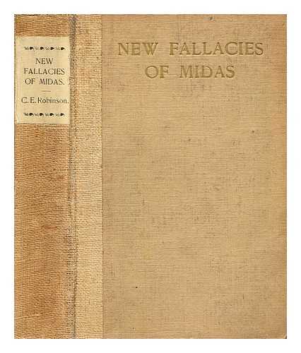 ROBINSON, CYRIL E. (CYRIL EDWARD) (1884-1981) - New fallacies of Midas : a survey of industrial and economic problems