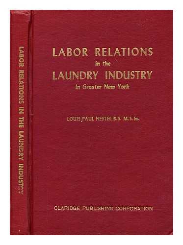 NESTEL, LOUIS PAUL - Labor relations in the laundry industry in Greater New York