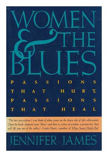 JAMES, JENNIFER - Women and the Blues : Passions That Hurt, Passions That Heal / Jennifer James