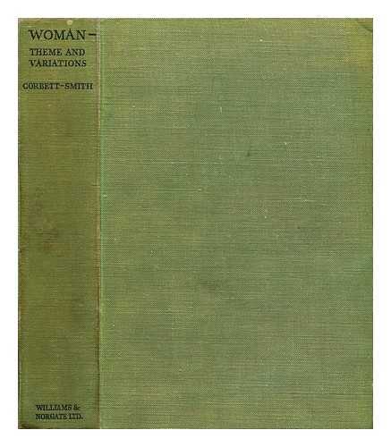 CORBETT-SMITH, ARTHUR (1879-?) - Woman--theme and variations : a divertimento