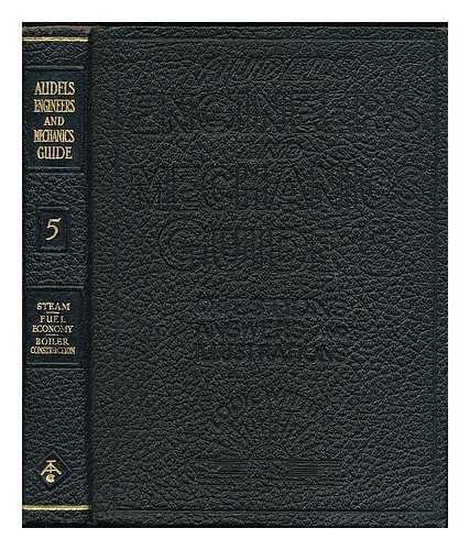 GRAHAM, FRANK DUNCAN (B. 1875) - Audels engineers and mechanics guide 5 : a progressive illustrated series with questions - answers - calculations, covering modern engineering practice [...]