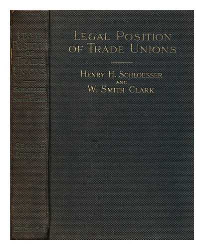 SCHLOESSER, HENRY HERMAN, SIR (1883- ) - The legal position of trade unions