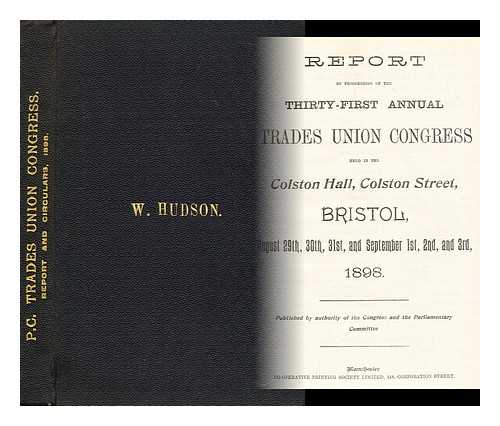 TRADES UNION CONGRESS - Report of proceedings of the thirty-first  annual Trades Union Congress ... 1898 August 29th, 30th, 31st, and September 1st, 2nd, and 3rd 1898