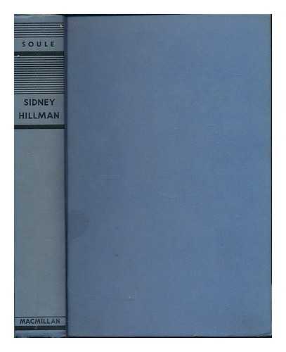 SOULE, GEORGE HENRY (1887-1970) - Sidney Hillman : Labor statesman