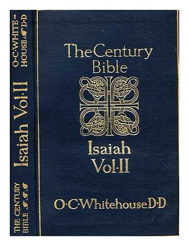 WHITEHOUSE, REV. OWEN [BIBLE -- N. T. ENGLISH] - The Century Bible. 15, Vol 2 Isaiah. XL-LXVI. Deutero-Isaiah XL - LV Trito-Isaiah: LVI - LXVI: Introductions revised version with notes and maps