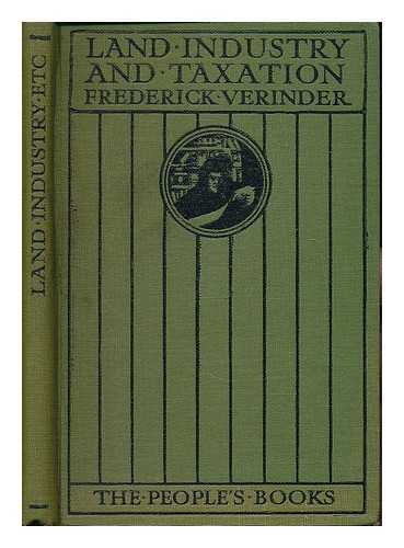 VERINDER, FREDERICK - Land, industry and taxation