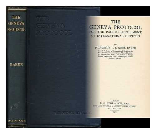 NOEL-BAKER, PHILIP J. BARON (1889-1982) - The Geneva Protocol for the pacific settlement of international disputes