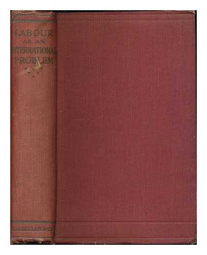 SOLANO, E. JOHN, [ED.] - Labour as an international problem: a series of essays comprising a short history of the International Labour Organisation and a review of general industrial problems