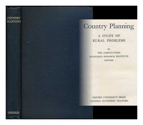 AGRICULTURAL ECONOMICS RESEARCH INSTITUTE (UNIVERSITY OF OXFORD) - Country planning : a study of rural problems