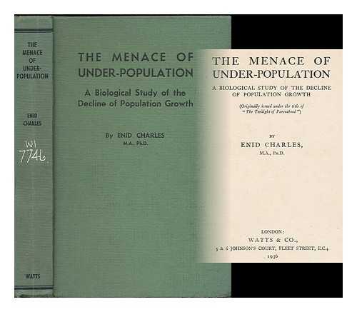 CHARLES, ENID - The menace of under-population : a biological study of the decline of population growth