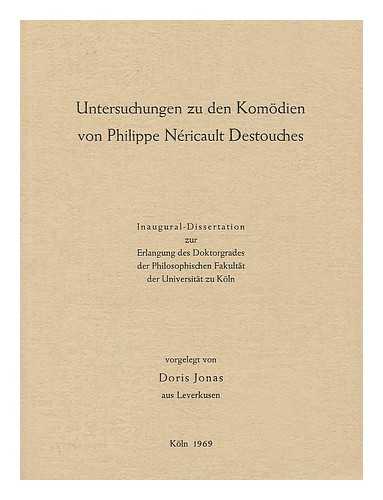 JONAS, DORIS (1942-) - Untersuchungen zu den Komodien von Philippe Nericault Destouches.