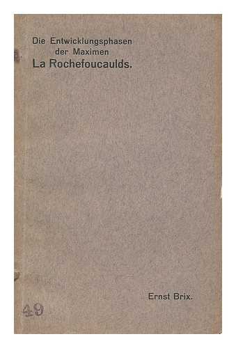 BRIX, ERNST (1888-) - Die entwicklungsphasen der Maximen La Rochefoucaulds vom manuskript bis zur funften und letzten authentischen ausgabe (1678)