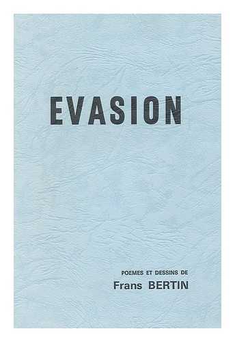 BERTIN, FRANS - Evasion : poemes  et dessins / de Frans Bertin