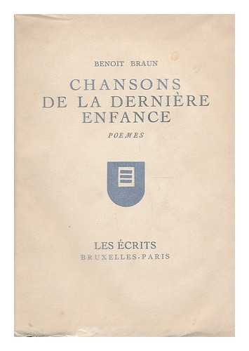 BRAUN, BENOIT - Chansons de la derniere enfance / preface d'Arnold de Kerchove