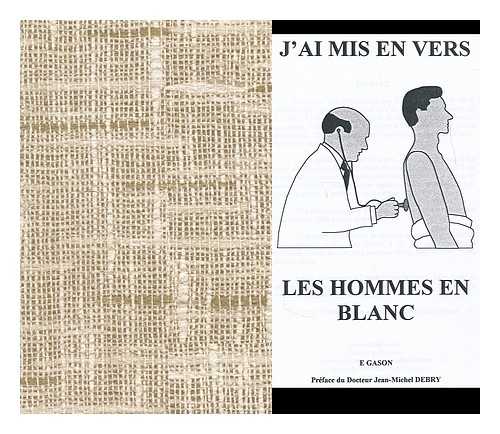 GASON, ELISABETH - J'Ai Mis En Vers Les Hommes En Blanc / Preface Du Docteur Jean-Michel Debry