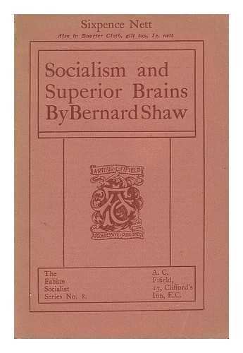 SHAW, BERNARD (1856-1950) - Socialism and superior brains : a reply to Mr. Mallock