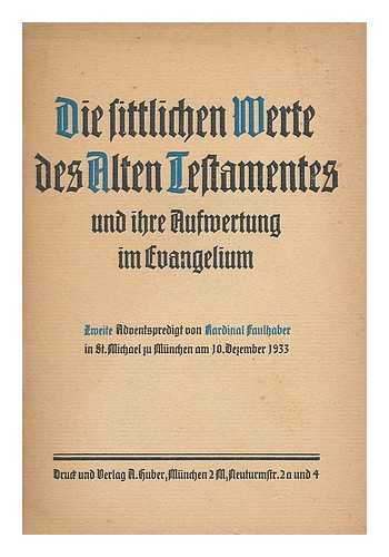 FAULHABER, MICHAEL VON (1869-1952) - Die sittlirhen merte des Alten Testamentes : und ihre Aufmertung im Evangelium / zweite Adventspredigt von Kardinal Faulhaber