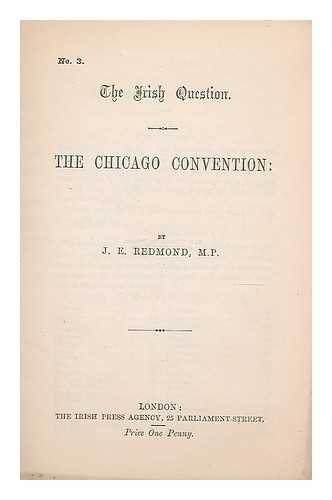 REDMOND, JOHN EDWARD (1856-1918) - The Chicago convention